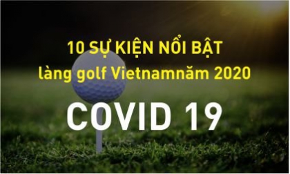  10 SỰ KIỆN GOLF VIỆT NAM NỔI BẬT NĂM 2020