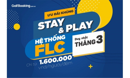 ƯU ĐÃI KHỦNG - STAY & PLAY HỆ THỐNG FLC THÁNG 3- CHỈ 1.600.000 VND