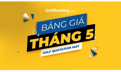 BẢNG GIÁ ƯU ĐÃI ĐẶT SÂN GOLF TOÀN QUỐC THÁNG 05