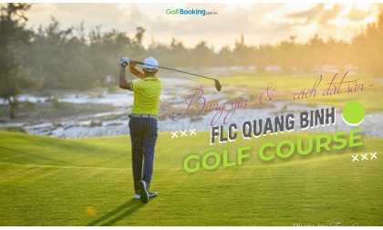 CÁCH ĐẶT SÂN GOLF FLC QUẢNG BÌNH NHANH, TIẾT KIỆM