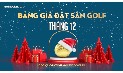  Bảng giá đặt sân golf tháng 12 -  Ưu đãi mừng Giáng sinh