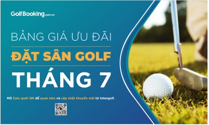  BẢNG GIÁ ƯU ĐÃI ĐẶT SÂN GOLF THÁNG 07