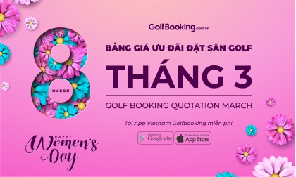 Bảng giá ưu đãi đặt sân golf tháng 03