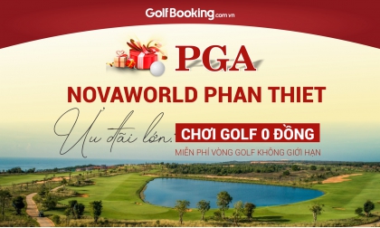 CHƠI GOLF 0 ĐỒNG - PGA NovaWorld Phan Thiet