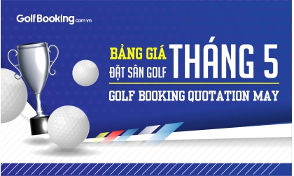  BẢNG GIÁ ĐẶT SÂN GOLF THÁNG 5