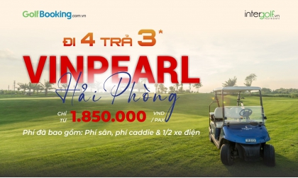 ĐI 4 TRẢ 3 - ƯU ĐÃI TẠI VINPEARL GOLF HAI PHONG