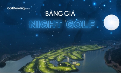  Bảng giá Night Golf tháng 7