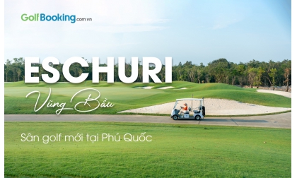 GOLF EXPERIENCE PRICES AT THE NEWEST GOLF COURSE IN PHU QUOC: ESCHURI (VUNG BAU)