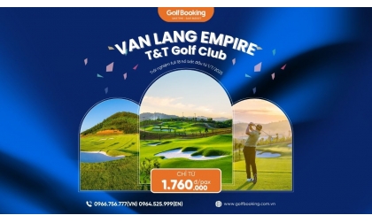  HOT NEWS FOR GOLFERS NATIONWIDE – VĂN LANG OFFICIALLY OPENS ALL 18 HOLES!